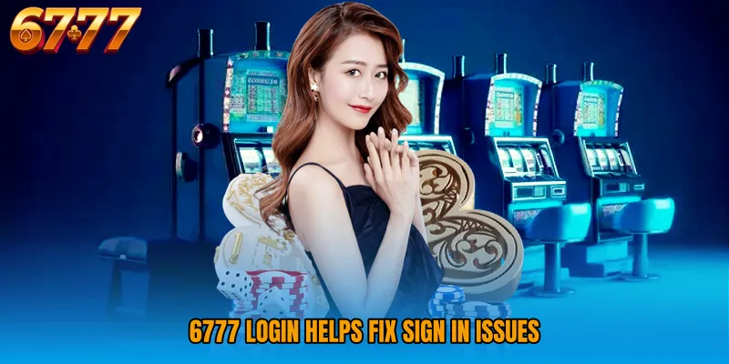 6777 Login helps fix sign in issue