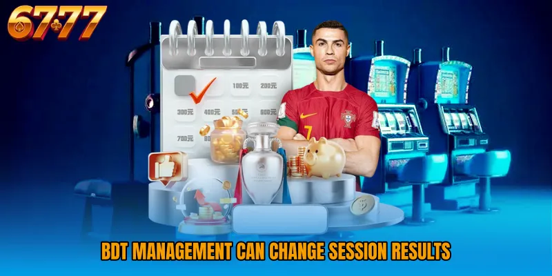 BDT management can change session results